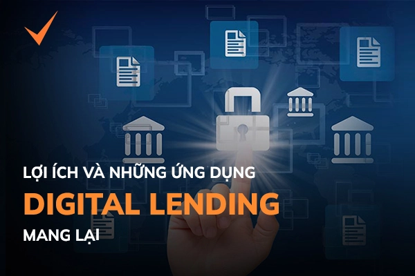 Digital Lending là gì? Lợi ích và ứng dụng của Digital Lending