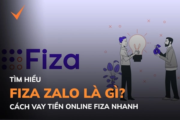 Fiza Zalo là gì? Cách vay tiền online Fiza giải ngân ngay