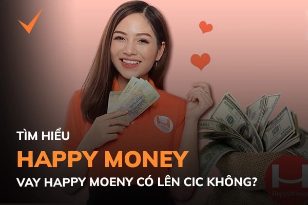 Happy Money là gì? Vay Happy Money có lên CIC không?