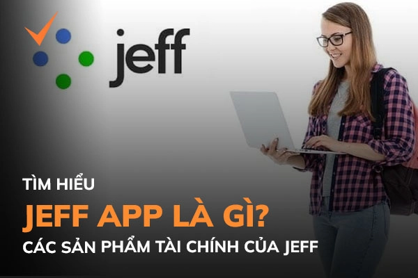 Jeff app là gì? Hướng dẫn vay tiền online Jeff.vn uy tín