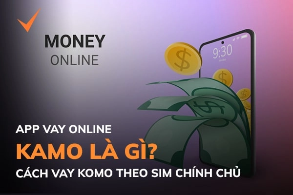 Kamo app vay tiền online bằng sim điện thoại chính chủ