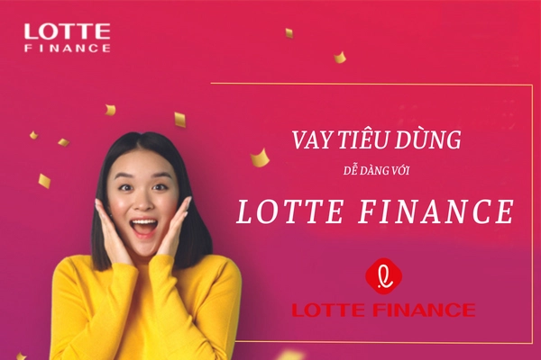 Lotte Finance - dịch vụ cho vay tiêu dùng hàng đầu đến từ Hàn Quốc