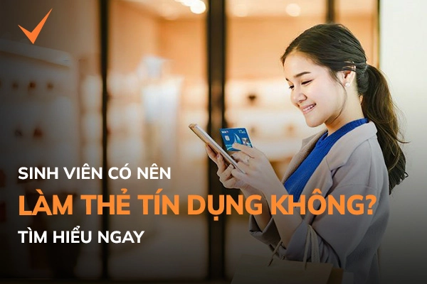 Sinh viên có nên làm thẻ tín dụng không?