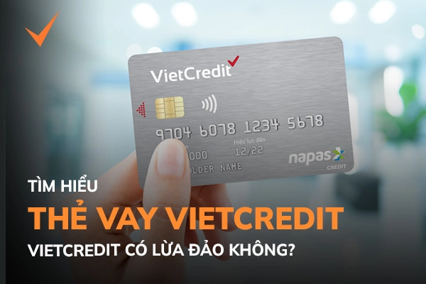 Thẻ vay VietCredit là gì? VietCredit có lừa đảo không?