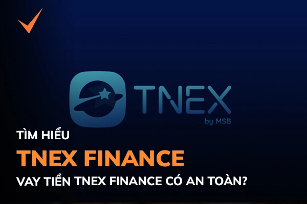 TNEX Finance là gì? Có nên vay tiền tại TNEX Finance không?
