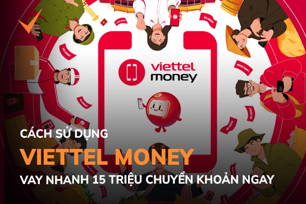 Cách sử dụng Viettel Money vay nhanh 15 triệu chuyển khoản ngay