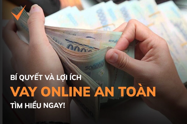 Vay Online An Toàn: bí quyết và lợi ích vay tiền trực tuyến