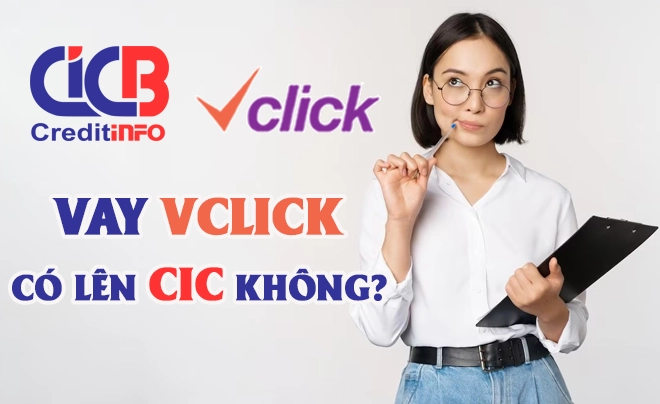 Vay online Vclick có lên CIC không? Cách tránh nợ xấu CIC