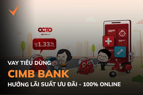 Vay tiêu dùng lãi suất hấp dẫn 100% online tại CIMB Bank