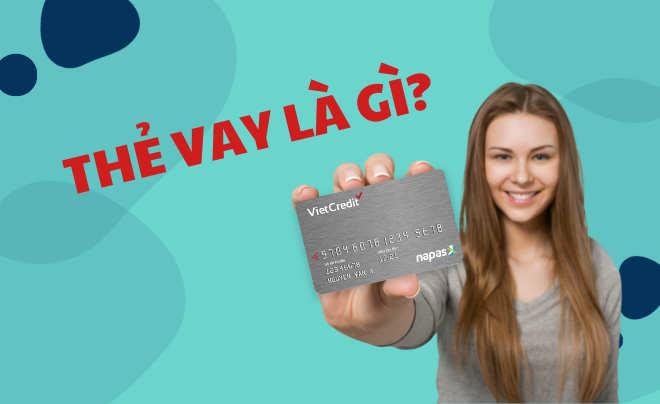 Thẻ vay là gì? Những lợi ích của thẻ vay