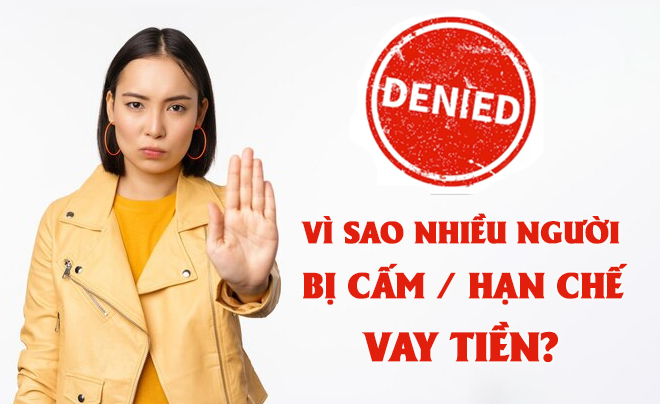 Vì sao nhiều người bị cấm và bị hạn chế cho vay